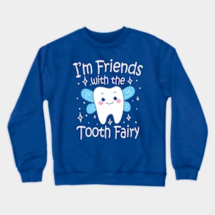 I'm Friends With The Tooth Fairy Crewneck Sweatshirt